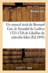 Un Nouvel Ecrit de Bernard Gui, Le Synodal de Lodeve 1325-1326, Libellus de Articulis Fidei Du Meme (ISBN: 9782013719742)