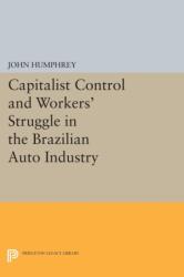 Capitalist Control and Workers' Struggle in the Brazilian Auto Industry (ISBN: 9780691614007)