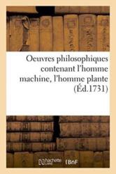 Oeuvres Philosophiques Contenant l'Homme Machine, l'Homme Plante Traite de l'Ame, l'Art de Jouir (ISBN: 9782013728294)