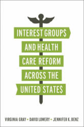Interest Groups and Health Care Reform across the United States - Virginia Gray (2013)