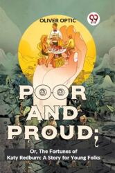 Poor And Proud; Or, The Fortunes Of Katy Redburn: A Story For Young Folks (ISBN: 9789358596977)
