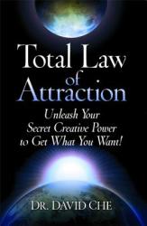 Total Law of Attraction: Unleash Your Secret Creative Power to Get What You Want! (2013)