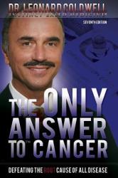 The Only Answer to Cancer: Defeating the Root Cause of All Disease - Dr Leonard Coldwell (2009)