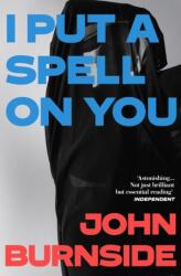 I Put a Spell on You - John Burnside (ISBN: 9781529962864)