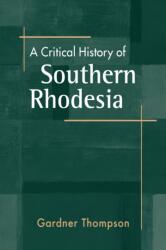 A Critical History of Southern Rhodesia (ISBN: 9798896166733)