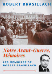 Notre Avant-Guerre, Memoires - Robert Brasillach (ISBN: 9782322219247)