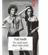 Pe cind eram doar niste pusti - Patti Smith (ISBN: 9789734644506)