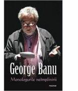 Monologurile neimplinirii - George Banu (ISBN: 9789734644919)