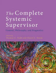Complete Systemic Supervisor - Context, Philosophy, and Pragmatics 2e - Thomas Todd (2014)