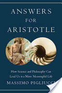 Answers for Aristotle: How Science and Philosophy Can Lead Us to a More Meaningful Life (2012)