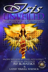 Isis Unveiled: Ancient Religious Mysteries, Holy Science & Universal Spirituality (ISBN: 9781939199072)