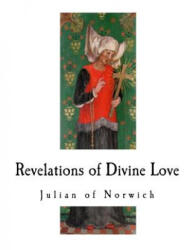 Revelations of Divine Love: A 14th-Century Book of Christian Mystical Devotions - Julian of Norwich (ISBN: 9781718743281)