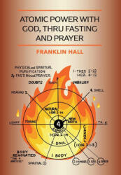 Atomic Power with God, Thru Fasting and Prayer - Franklin Hall (ISBN: 9781946774873)