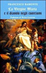 La Vergine Maria e il diavolo negli esorcismi - Francesco Bamonte (ISBN: 9788831538343)