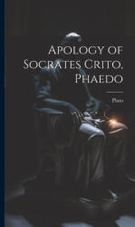 Apology of Socrates Crito, Phaedo - Plato (ISBN: 9781020271496)