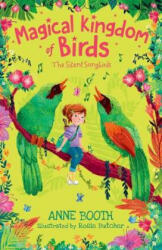 Magical Kingdom of Birds: The Silent Songbirds - Anne Booth (ISBN: 9780192766274)