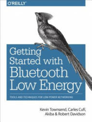 Getting Started with Bluetooth Low Energy - Charles Cufi, Carles Cufi Akiba, Kevin Townsend, Robert Davidson (2014)