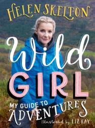 Wild Girl: How to Have Incredible Outdoor Adventures (ISBN: 9781529501070)