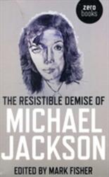 The Resistible Demise of Michael Jackson (ISBN: 9781846943485)