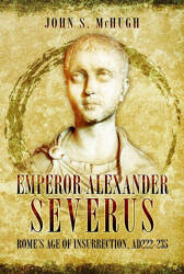 Emperor Alexander Severus - McHugh, John S (ISBN: 9781036151362)