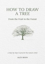 How to Draw a Tree - Alex Boon (ISBN: 9781446314791)