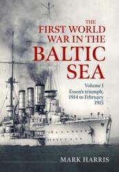 The First World War in the Baltic Sea Volume 1 - Mark Harris (ISBN: 9781804519103)