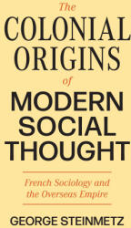 The Colonial Origins of Modern Social Thought - George Steinmetz (ISBN: 9780691237442)
