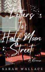 Letters to Half Moon Street - Sarah Wallace (ISBN: 9781737432708)