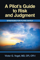 A Pilot's Guide to Risk and Judgment - Victor G. Vogel MD CFI CFI-I (ISBN: 9781663268723)