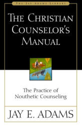 The Christian Counselor's Manual - Jay E. Adams (ISBN: 9780310176107)