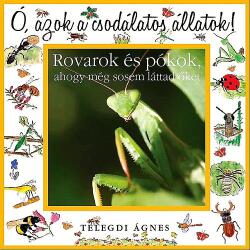 Ó azok a csodálatos állatok! - Rovarok és pókok, ahogy még sosem láttad őket (ISBN: 9789638890627)