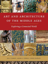Art and Architecture of the Middle Ages - Jill Caskey, Adam S. Cohen, Linda Safran (ISBN: 9781501702822)
