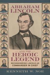 Abraham Lincoln and the Heroic Legend (ISBN: 9780807185216)