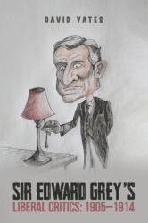 Sir Edward Grey's Liberal Critics: 1905-1914 (ISBN: 9781037105890)