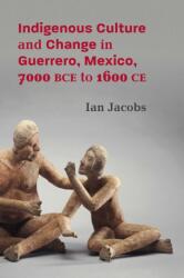 Indigenous Culture and Change in Guerrero, Mexico, 7000 BCE to 1600 CE (ISBN: 9780826368935)