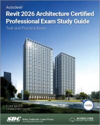 Autodesk Revit 2026 Architecture Certified Professional Exam Study Guide (ISBN: 9781630577490)