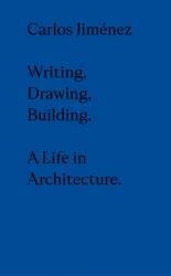 Carlos Jimenez: Drawing, Building, Writing (ISBN: 9786078880300)