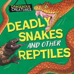 Dangerous Creatures: Snakes and Other Reptiles (ISBN: 9781526328410)
