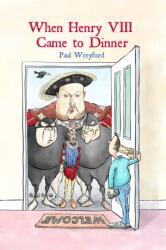 When Henry VIII Came to Dinner (ISBN: 9781916556201)