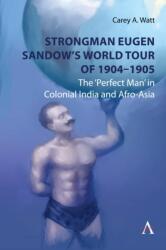 Strongman Eugen Sandow's World Tour of 1904-1905 (ISBN: 9781839990670)