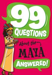 99 Questions About: The Maya (ISBN: 9781445186962)