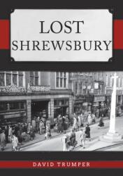 Lost Shrewsbury (ISBN: 9781445693620)