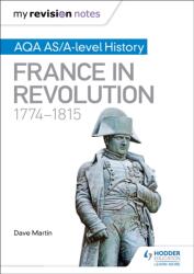 My Revision Notes: AQA AS/A-level History: France in Revolution, 1774-1815 (ISBN: 9781471876257)
