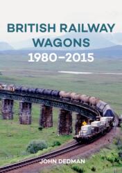 British Railway Wagons 1980-2015 (ISBN: 9781445661827)