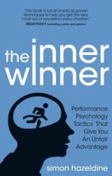 The Inner Winner: Performance Psychology Tactics That Give You an Unfair Advantage (2012)