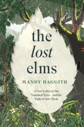 The Lost Elms: A Love Letter to Our Vanished Trees - and the Fight to Save Them (ISBN: 9781035412341)