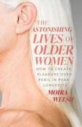The Astonishing Lives of Older Women (ISBN: 9781770418004)