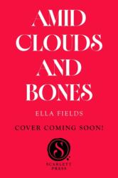 Amid Clouds and Bones - Ella Fields (ISBN: 9781398560703)