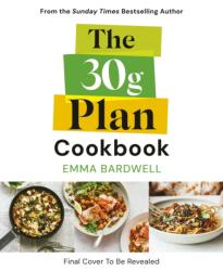 The 30g Plan Cookbook - Emma Bardwell (ISBN: 9781785046469)