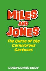 Miles and Jones: The Curse of the Carnivorous Cactuses (ISBN: 9781408375679)